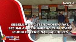 Video Sebelum Booster jadi Syarat, Sejumlah Penumpang Curi Start Mudik di Terminal Kalideres