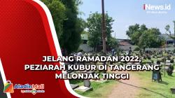 Jelang Ramadan 2022, Peziarah Kubur di Tangerang Melonjak Tinggi<