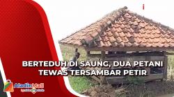 Berteduh di Saung, Dua Petani Tewas Tersambar Petir
