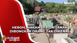 Heboh, Makam di Pontianak Dibongkar Orang Tak Dikenal