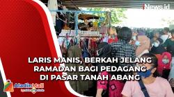 Laris Manis, Berkah Jelang Ramadan Bagi Pedagang di Pasar Tanah Abang