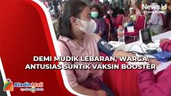 Demi Mudik Lebaran, Warga Antusias Suntik Vaksin Booster