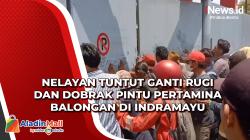 Nelayan Tuntut Ganti Rugi dan Dobrak Pintu Pertamina Balongan di Indramayu<