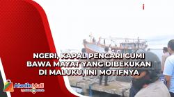Ngeri, Kapal Pencari Cumi Bawa Mayat yang Dibekukan di Maluku, Ini Motifnya