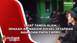 Lihat Tanda Alam, Jemaah An-Nadzir Sulsel Tetapkan 1 Ramadan Jatuh pada 1 April