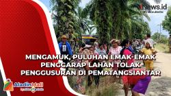 Mengamuk, Puluhan Emak-Emak Penggarap Lahan Tolak Penggusuran di Pematangsiantar