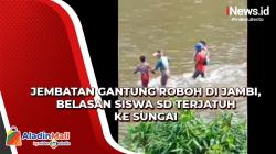 Detik-Detik Jembatan Gantung Roboh di Jambi, Belasan Siswa SD Terjatuh ke Sungai