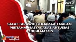 Salat Tarawih Berjamaah Malam Pertama, Masyarakat Antusias Penuhi Masjid