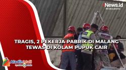 Video Tragis, 2 Pekerja Pabrik di Malang Tewas di Kolam Pupuk Cair 
