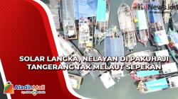 Solar Langka, Nelayan di Pakuhaji Tangerang Tak Melaut Sepekan