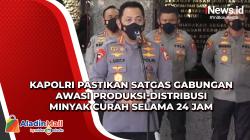 Kapolri Pastikan Satgas Gabungan Awasi Produksi-Distribusi Minyak Curah Selama 24 Jam