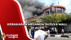 Kebakaran Melanda Suzuya Mall di Aceh