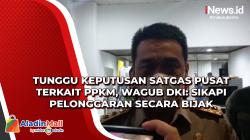 Tunggu Keputusan Satgas Pusat terkait PPKM, Wagub DKI: Sikapi Pelonggaran Secara Bijak