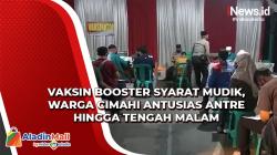 Vaksin Booster Syarat Mudik, Warga Cimahi Antusias Antre hingga Tengah Malam<