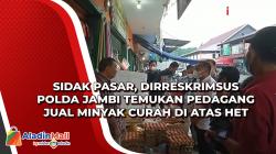 Sidak Pasar, Dirreskrimsus Polda Jambi Temukan Pedagang Jual Minyak Curah di Atas HET