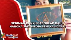 Unik, Seniman Banyumas Sulap Daun Nangka jadi Media Seni Kaligrafi