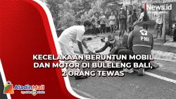 Kecelakaan Beruntun Mobil dan Motor di Buleleng Bali, 2 Orang Tewas<