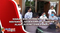 Makan Kue Pemberian Pria Misterius, Siswa SMP di Gianyar Alami Pusing dan Panas