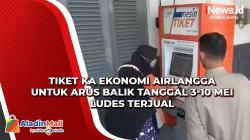 Tiket KA Ekonomi Airlangga untuk Arus Balik Tanggal 3-10 Mei Ludes Terjual