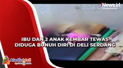 Diduga Bunuh Diri, Ibu dan 2 Anak Kembar Tewas di Deli Serdang