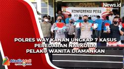 Polres Way Kanan Ungkap 7 Kasus Peredaran Narkoba, Pelaku Wanita Diamankan