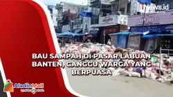 Bau Sampah di Pasar Labuan Banten, Ganggu Warga yang Berpuasa