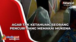 Agar Tak Ketahuan, Seorang Pencuri Uang Memakai Mukena
