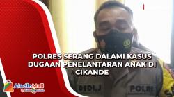 Video Polres Serang Dalami Kasus Dugaan Penelantaran Anak di Cikande