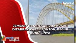 Video Jembatan Martadipura Kukar Ditabrak Kapal Ponton, Begini Kondisinya