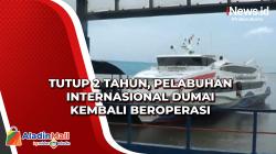 Tutup 2 Tahun, Pelabuhan Internasional Dumai Kembali Beroperasi