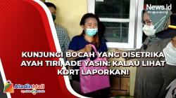 Kunjungi Bocah yang Disetrika Ayah Tiri, Ade Yasin: Kalau Lihat KDRT Laporkan