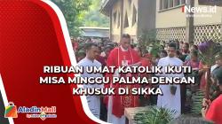 Ribuan Umat Katolik Ikuti Misa Minggu Palma dengan Khusuk di Sikka