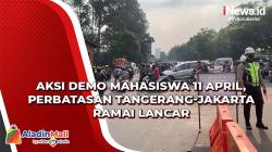 Aksi Demo Mahasiswa 11 April, Perbatasan Tangerang-Jakarta Ramai Lancar