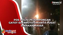 Pos Polisi Pejompongan Gatot Soebroto Jakarta Pusat Dibakar Massa