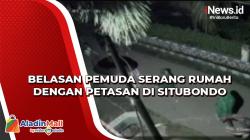 Belasan Pemuda Serang Rumah dengan Petasan di Situbondo