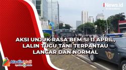 Aksi Unjuk Rasa BEM SI 11 April, Lalin Tugu Tani Terpantau Lancar dan Normal