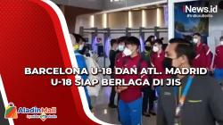 Tiba di Jakarta, Barcelona U-18 dan Atletico Madrid U-18 Siap Berlaga di IYC 2021