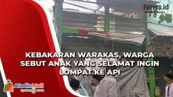 Kebakaran Warakas, Warga Sebut Anak yang Selamat Ingin Lompat ke Api