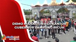 Demo Mahasiswa di Kantor Gubernur Lampung Ricuh