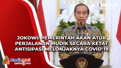 Jokowi: Pemerintah Akan Atur Perjalanan Mudik Secara Ketat Antisipasi Melonjaknya Covid-19<