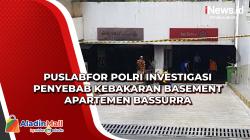 Puslabfor Polri Investigasi Penyebab Kebakaran Basement Apartemen Bassurra