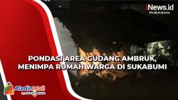 Video Pondasi Area Gudang Ambruk, Menimpa Rumah Warga di Sukabumi<