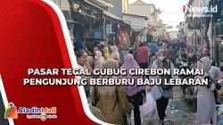 2 Pekan Jelang Lebaran, Pasar Tegal Gubug Cirebon Ramai Pengunjung Berburu Baju