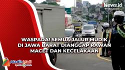 Waspada! Semua Jalur Mudik di Jawa Barat Dianggap Rawan Macet dan Kecelakaan
