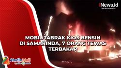 Mobil Tabrak Kios Bensin di Samarinda, 7 Orang Tewas Terbakar
