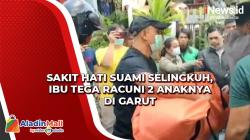 Sakit Hati Suami Selingkuh, Ibu Tega Racuni 2 Anaknya di Garut<