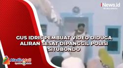 Gus Idris Pembuat Video Diduga Aliran Sesat Dipanggil Polisi Situbondo