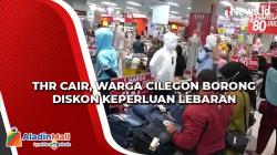 Video THR Cair, Warga Cilegon Borong Diskon Keperluan Lebaran