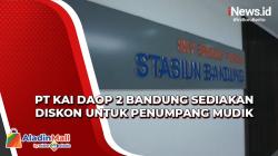 Video PT KAI Daop 2 Bandung Sediakan Diskon untuk Penumpang Mudik Lebaran<