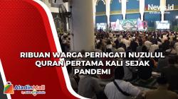 Video Ribuan Warga Peringati Nuzulul Quran Pertama Kali Sejak Pandemi